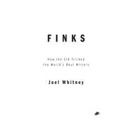 Finks: How the CIA Tricked the World's Best Writers by Whitney, Joel, 9781682190241