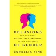 Delusions of Gender: How Our Minds, Society, and Neurosexism Create Difference by Fine, Cordelia, 9780393340242
