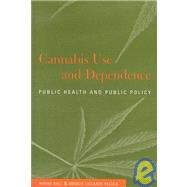 Cannabis Use and Dependence: Public Health and Public Policy by Wayne Hall , Rosalie Liccardo Pacula, 9780521800242