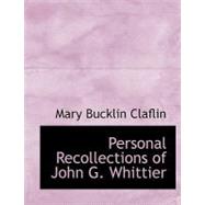 Personal Recollections of John G. Whittier by Claflin, Mary Bucklin, 9780554570242