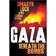 Gaza Beneath the Bombs by Lock, Sharyn; Irving, Sarah, 9780745330242