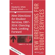 New Directions for Student Services, 1997-2014: Glancing Back, Looking Forward New Directions for Student Services, Number 151 by Whitt, Elizabeth J.; Schuh, John H., 9781119170242