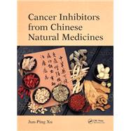 Cancer Inhibitors from Chinese Natural Medicines by Jun-Ping Xu, 9781315330242