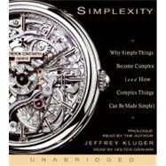 Simplexity Why Simple Things Become Complex (and How Complex Things Can Be Made Simple) by Kluger, Jeffrey, 9781401390242