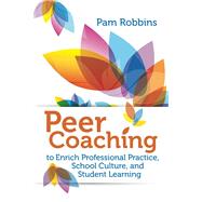 Peer Coaching to Enrich Professional Practice, School Culture, and Student Learning by Pam Robbins, 9781416620242