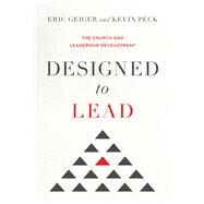 Designed to Lead The Church and Leadership Development by Geiger, Eric; Peck, Kevin, 9781433690242