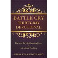 Battle Cry Thirty-day Devotional by Rose, Sherry; Morin, Jennifer, 9781512720242