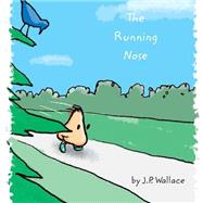 The Running Nose by Wallace, J. P.; Kelly, Michael, 9781519750242