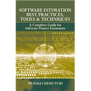 Software Estimation Best Practices, Tools, & Techniques A Complete Guide for Software Project Estimators by Chemuturi, Murali, 9781604270242