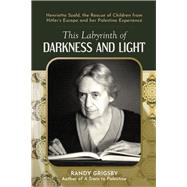 This Labyrinth of Darkness and Light Henrietta Szold, the Rescue of Children from Hitler's Europe and her Palestine Experience by Grigsby, Randy, 9781803710242