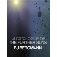 A Catalogue of the Further Suns by Bergmann, F. J., 9781938900242
