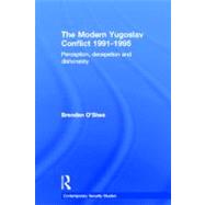 Perception and Reality in the Modern Yugoslav Conflict: Myth, Falsehood and Deceit 1991-1995 by O'Shea; Brendan, 9780415650243