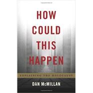 How Could This Happen Explaining the Holocaust by Mcmillan, Dan, 9780465080243