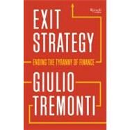 Exit Strategy: Ending the Tyranny of Finance by Tremonti, Giulio, 9780847840243