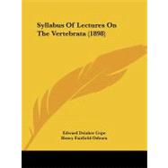 Syllabus of Lectures on the Vertebrata by Cope, Edward Drinker; Osborn, Henry Fairfield, 9781104380243