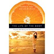 The Life of the Body: Physical Well-Being and Spiritual Formation by Valerie E. Hess; Lane M. Arnold, 9781459660243