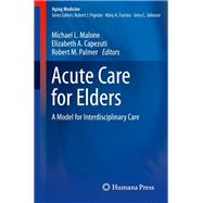 Acute Care for Elders by Malone, Michael L.; Capezuti, Elizabeth A.; Palmer, Robert M., 9781493910243