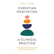 Christian Meditation in Clinical Practice by Joshua J. Knabb, 9781514000243