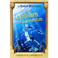 The Dolphins of Laurentum by Lawrence, Caroline, 9781842550243