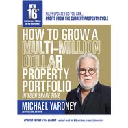 How to Grow a Multi-Million Dollar Property Portfolio - In Your Spare Time by Yardney, Michael, 9781922810243
