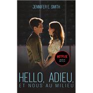 Hello, adieu, et nous au milieu - Le roman  l'origine du film Netflix by Jennifer E. Smith, 9782017160243