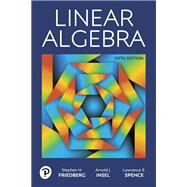 LINEAR ALGEBRA by Friedberg, Stephen H.; Insel, Arnold J.; Spence, Lawrence E., 9780134860244