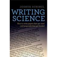 Writing Science How to Write Papers That Get Cited and Proposals That Get Funded by Schimel, Joshua, 9780199760244