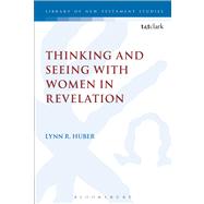 Thinking and Seeing with Women in Revelation by Huber, Lynn R., 9780567110244