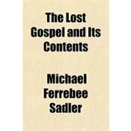 The Lost Gospel and Its Contents by Sadler, Michael Ferrebee, 9781153710244