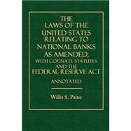 The Laws of the United States Relating to National Banks As Amended by Paine, Willis S., 9781502800244