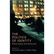 The politics of identity Place, space and discourse by Agius, Christine; Keep, Dean, 9781526110244
