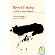 Beyond Thinking A Guide to Zen Meditation by Dogen; Dogen, 9781590300244