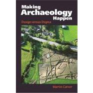 Making Archaeology Happen: Design versus Dogma by Carver,Martin Oswald Hugh, 9781611320244