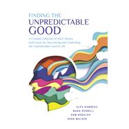 Finding the Unpredictable Good by Pennell, Mara; Gambeau, Alex; Rodolph, Pam; Walker, Sara, 9781667860244
