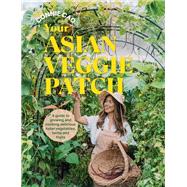 Your Asian Veggie Patch A guide to growing and cooking delicious Asian vegetables, herbs and fruits by Cao, Connie, 9781761500244