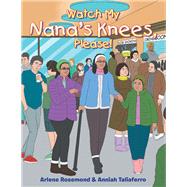 Watch My Nana’s Knees, Please! by Rosemond, Arlene, 9781796010244