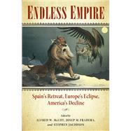 Endless Empire : Spain's Retreat, Europe's Eclipse, America's Decline by McCoy, Alfred W.; Fradera, Josep M.; Jacobson, Stephen, 9780299290245