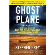 Ghost Plane The True Story of the CIA Rendition and Torture Program by Grey, Stephen, 9780312360245