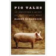 Pig Tales An Omnivore's Quest for Sustainable Meat by Estabrook, Barry, 9780393240245
