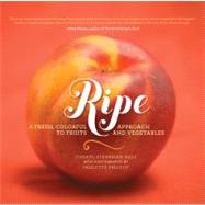 Ripe A Fresh, Colorful Approach to Fruits and Vegetables by Sternman Rule, Cheryl; Phlipot, Paulette, 9780762440245