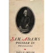Sam Adams : Pioneer in Propaganda by John C. Miller, 9780804700245