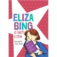 Eliza Bing Is (Not) a Star by VAN VLEET, CARMELLA, 9780823440245