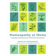 Homeopathy at Home Everyday Treatments for Common Complaints by Fernandez, Marcus, 9781401980245