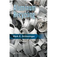 Aluminum Recycling, Second Edition by Schlesinger; Mark E., 9781466570245