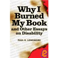 Why I Burned My Book and Other Essays on Disability by Longmore, Paul K., 9781592130245