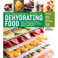 The Beginner's Guide to Dehydrating Food by Marrone, Teresa; DeTour, Adam, 9781635860245