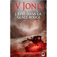L'Epe dans la glace rouge, (L'Epe des ombres*****) by J.V. Jones, 9782360510245