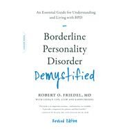 Borderline Personality Disorder Demystified, Revised Edition An Essential Guide for Understanding and Living with BPD by Friedel, Robert O.; Cox, Linda F.; Friedel, Karin, 9780738220246