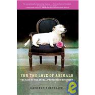 For the Love of Animals The Rise of the Animal Protection Movement by Shevelow, Kathryn, 9780805090246