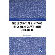 The Uncanny as a Method in Contemporary Irish Literature by Beatrice Masi, 9781003680246